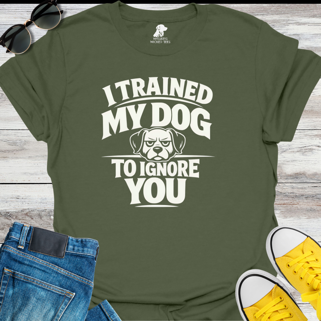I Trained My Dog  T-shirt