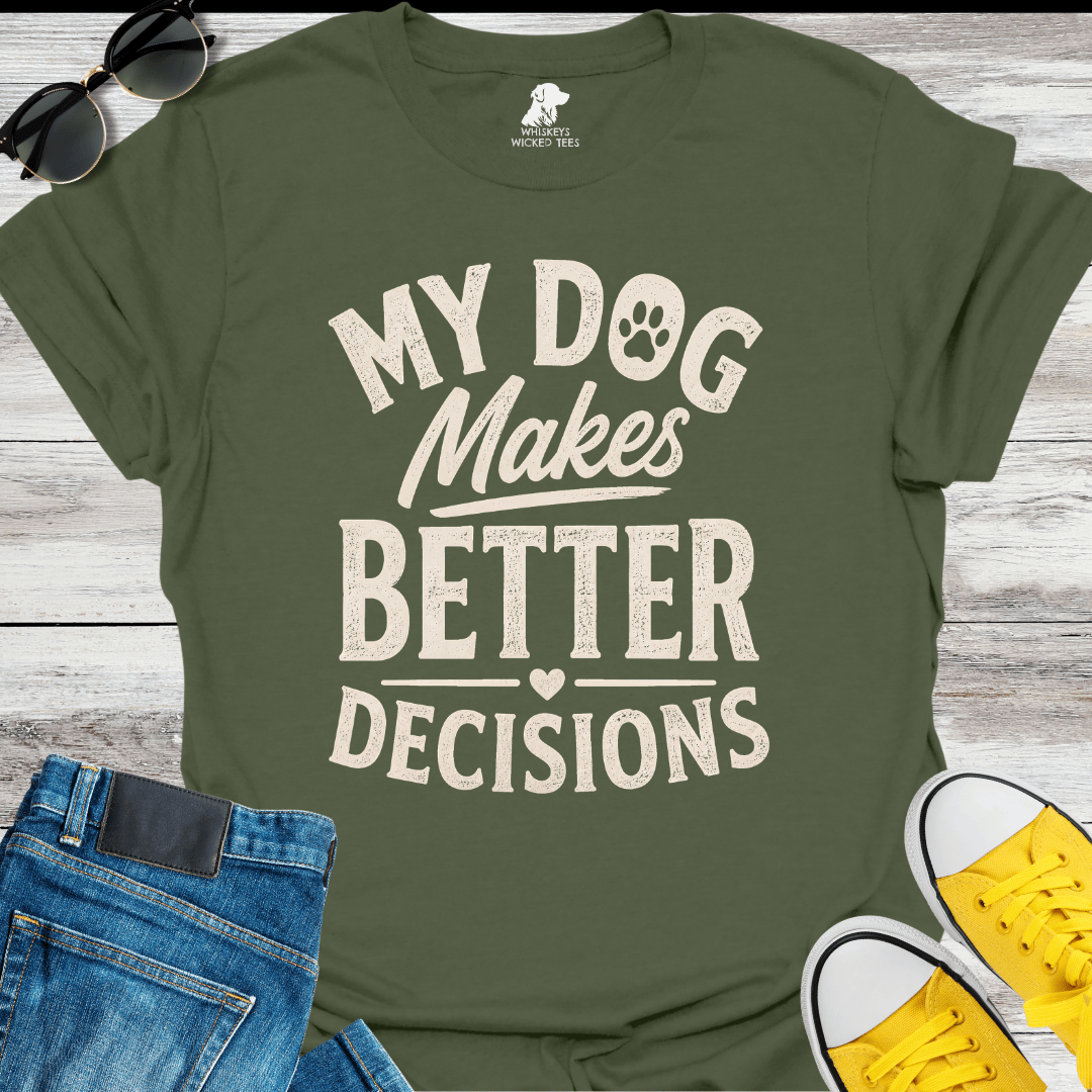 My Dog Makes Better Decisions  T-shirt