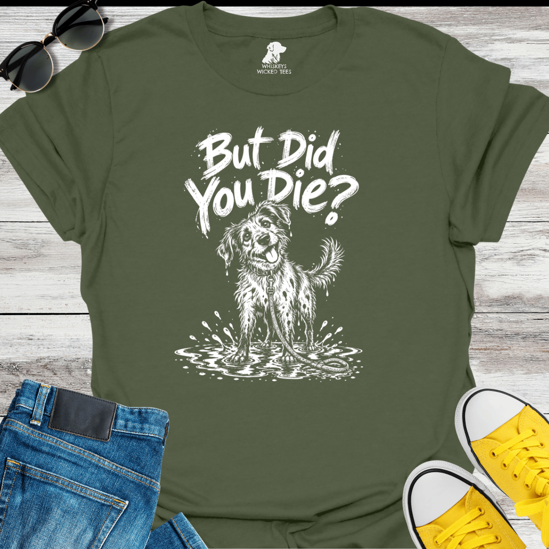 But Did You Die T-shirt