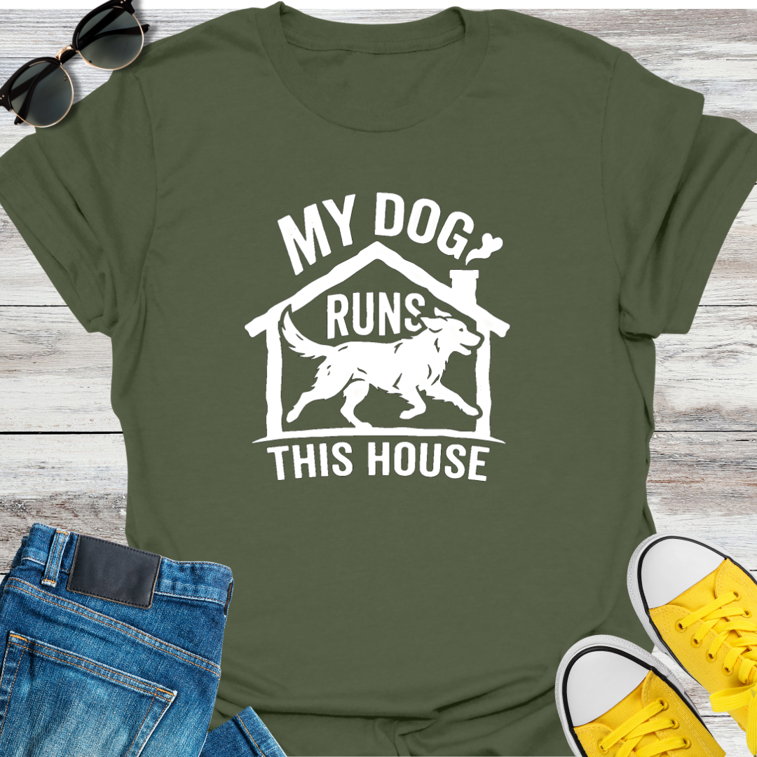 My Dog Runs This House T-Shirt