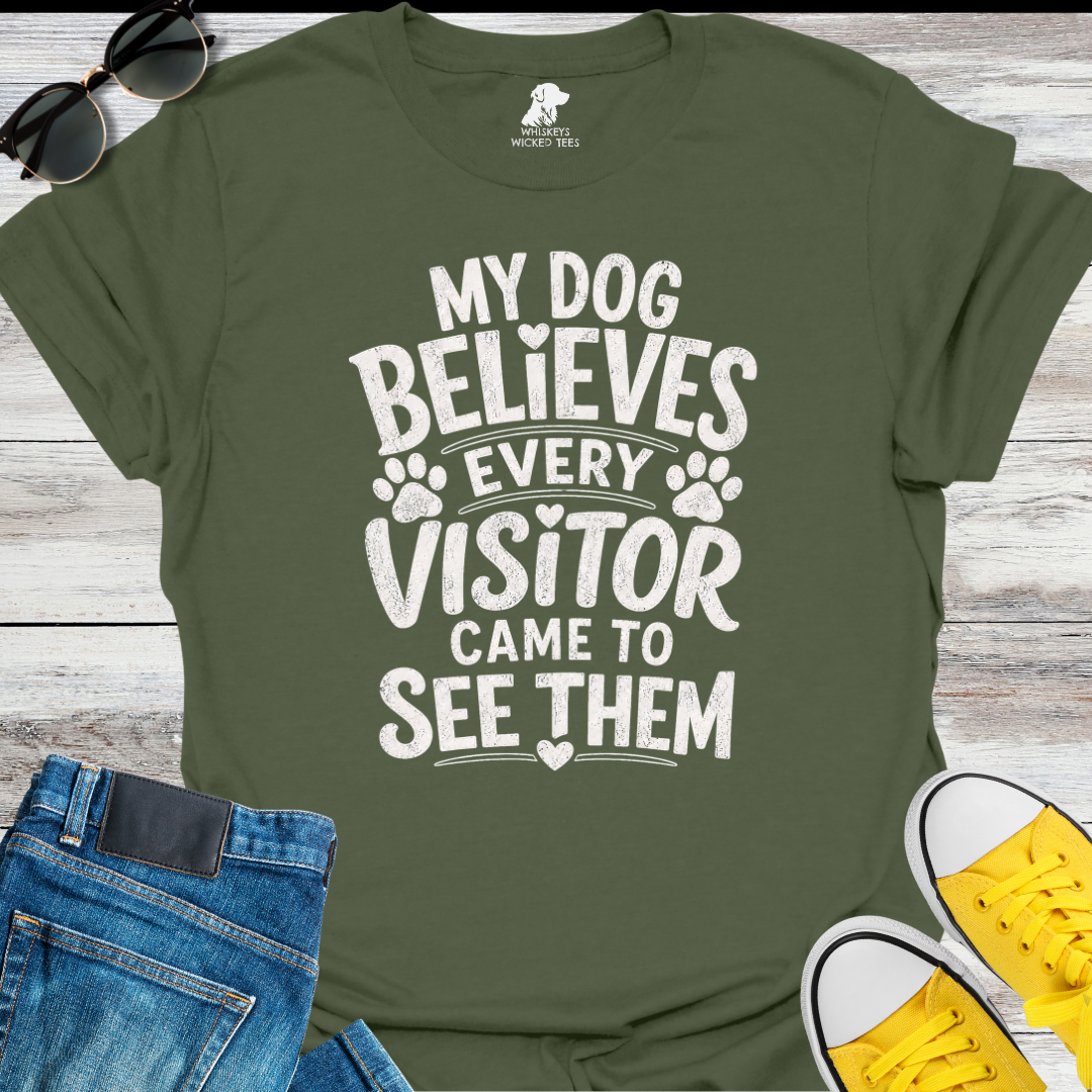 My Dog Believes Every Visitor....  T-shirt