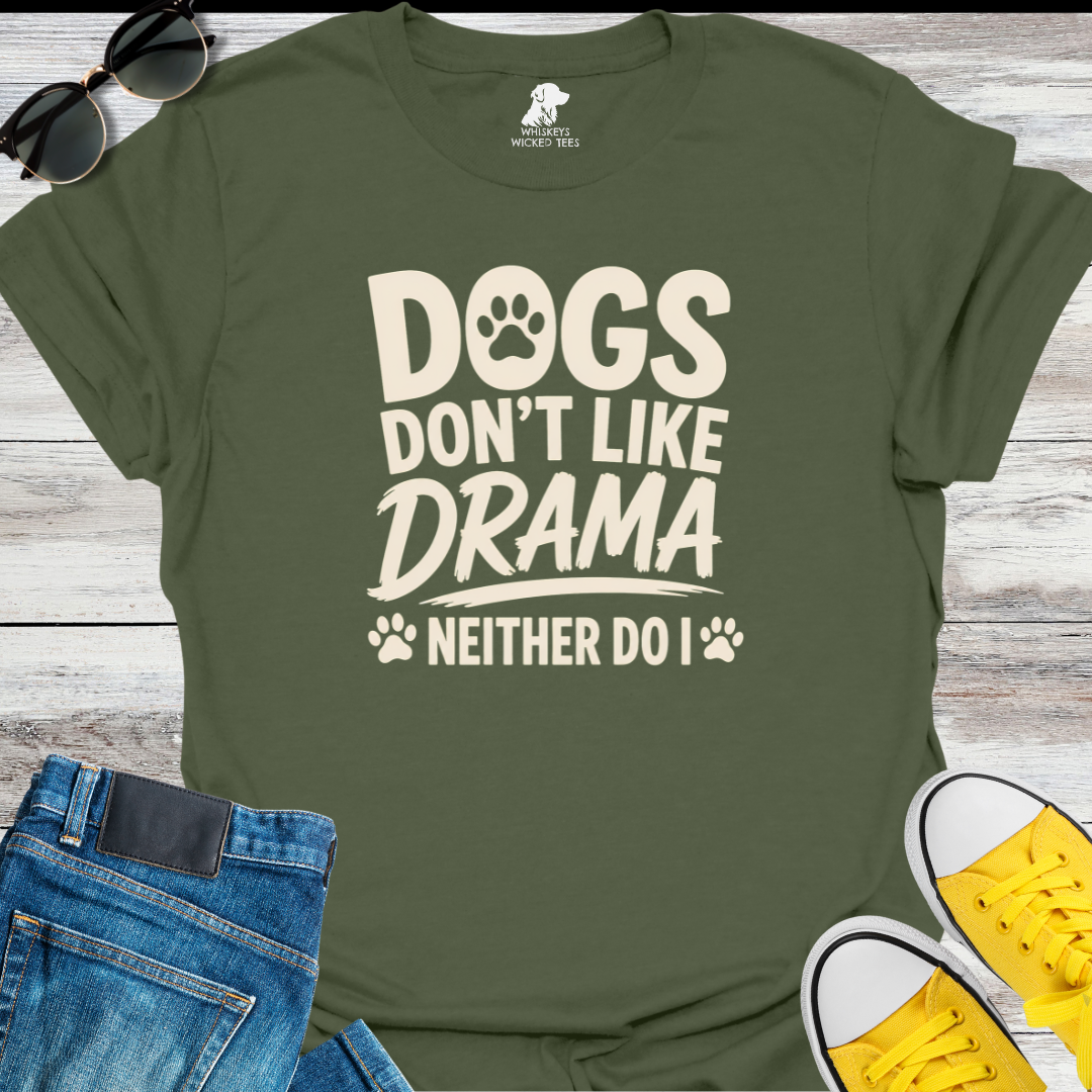 Dogs Don't Like Drama...  T-shirt