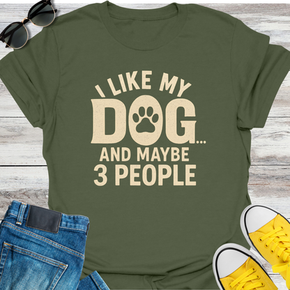 I Like My Dog and Maybe 3 People T-Shirt