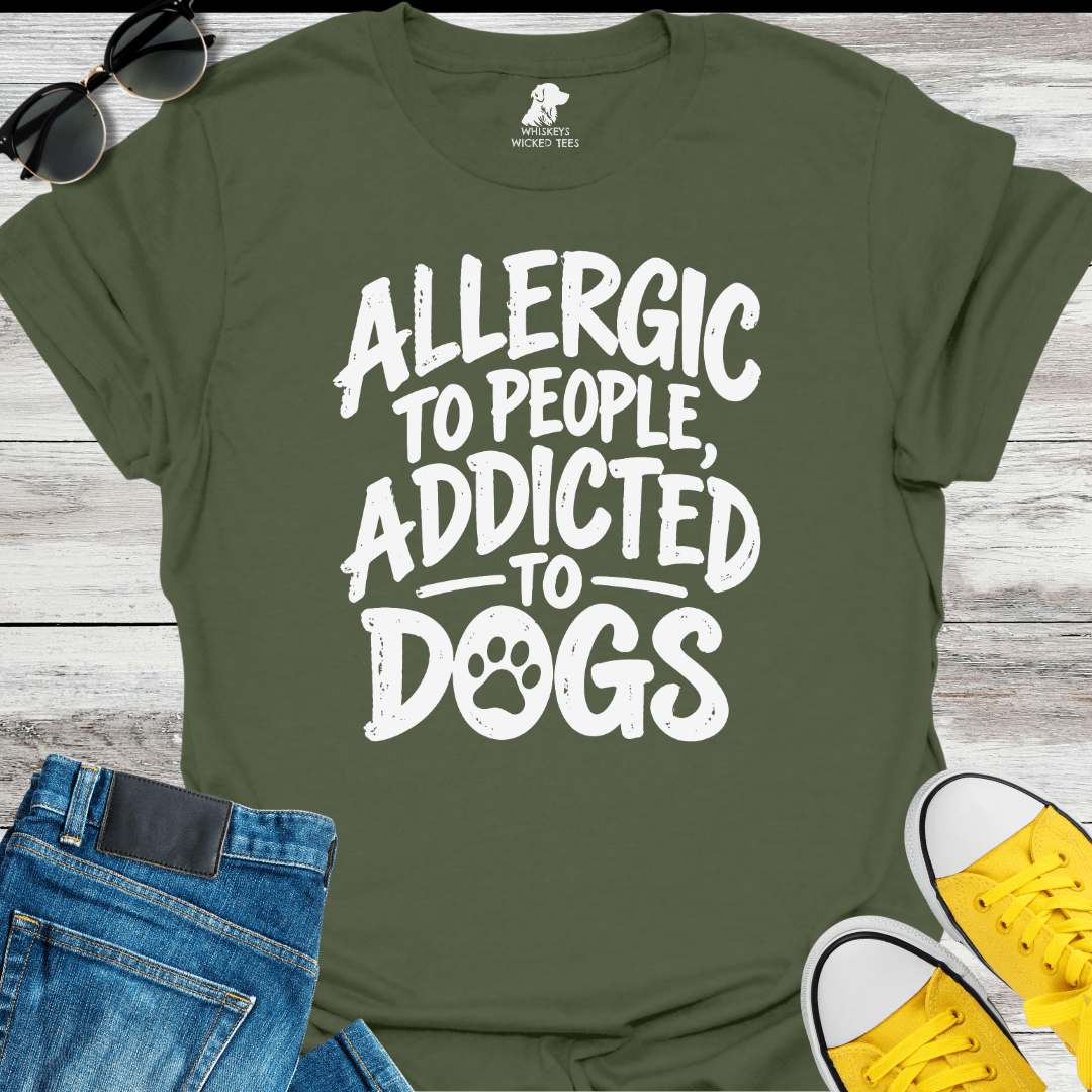 Allergic To People, Addicted To Dogs T-shirt