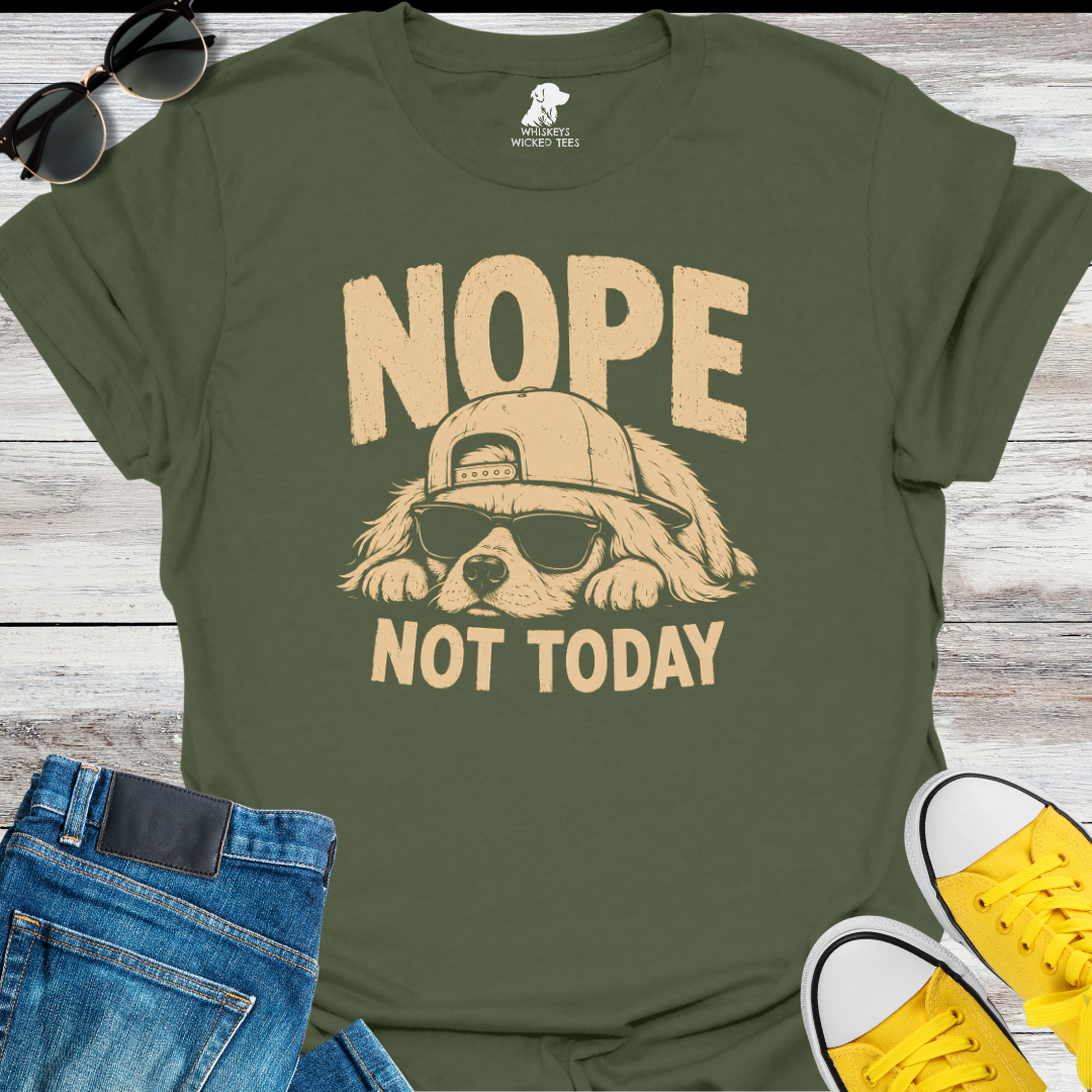 Nope Not Today  T-Shirt