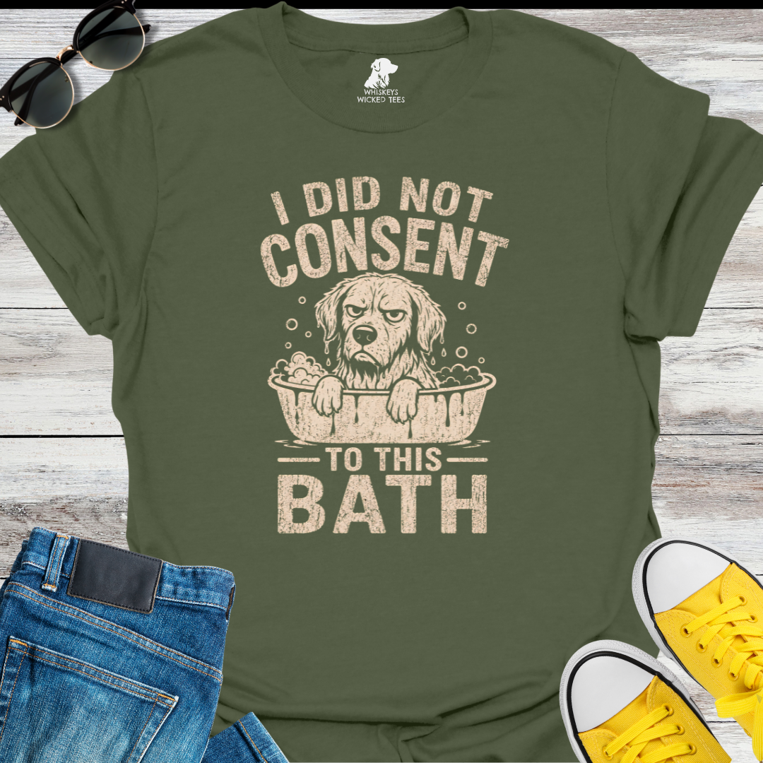 I Did Not Consent To This Bath T-Shirt