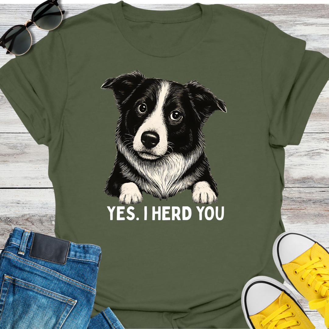 Yes, I Herd You T-Shirt