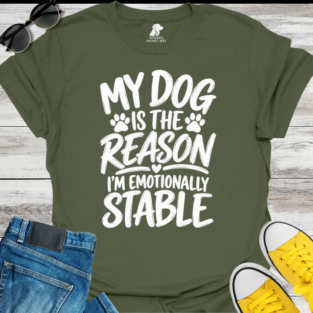 My Dog Is The Reason I'm Emotionally Stable  T-shirt