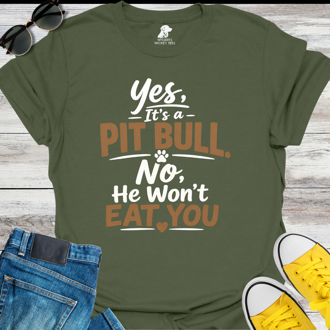 Yes, It's a Pit Bull  T-shirt