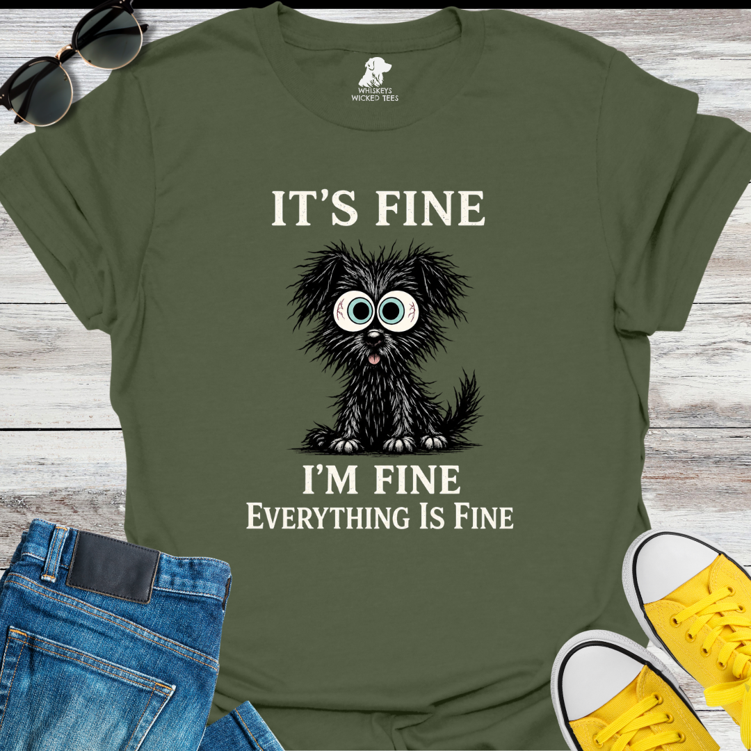 It's Fine I'm Fine... T-shirt