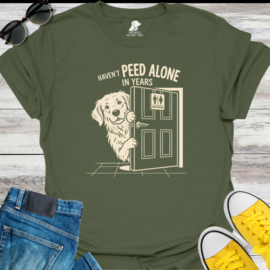 Haven't Peed Alone In Years  T-Shirt