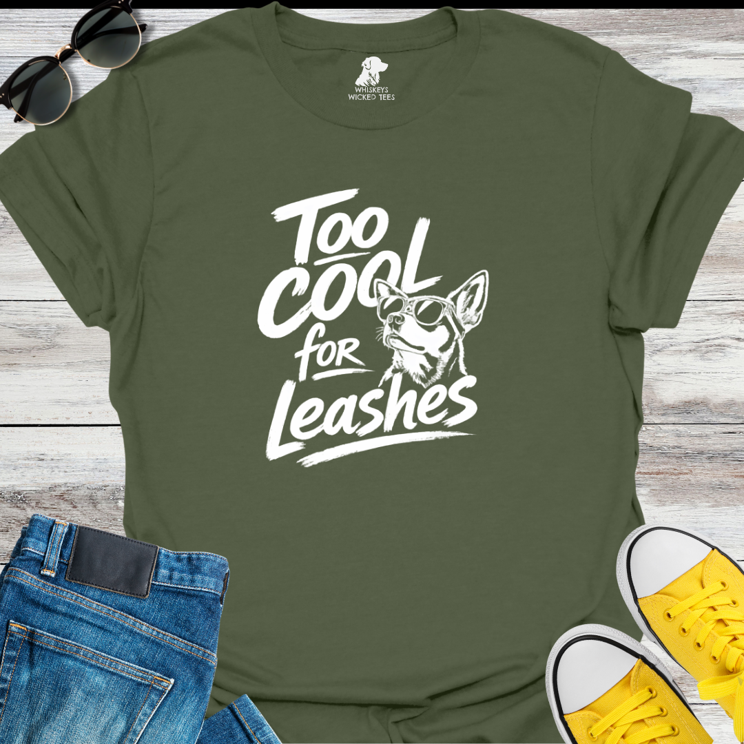 Too Cool For Leashes  T-shirt