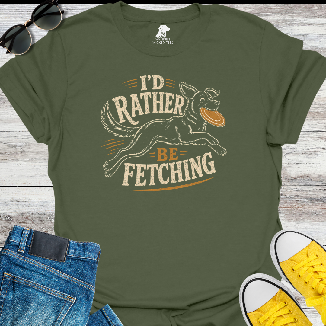 I'd Rather Be Fetching  T-shirt