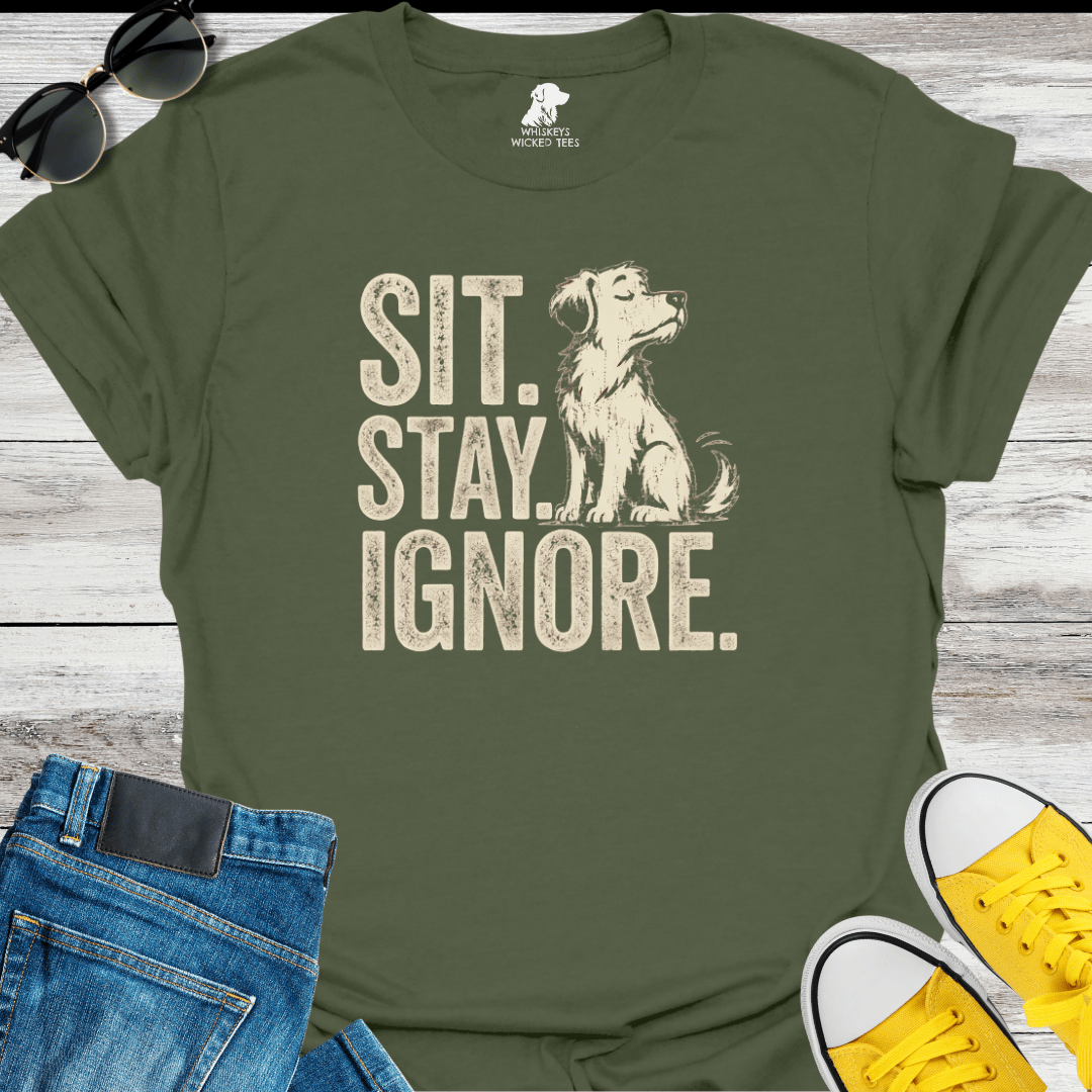 Sit. Stay. Ignore   T-shirt