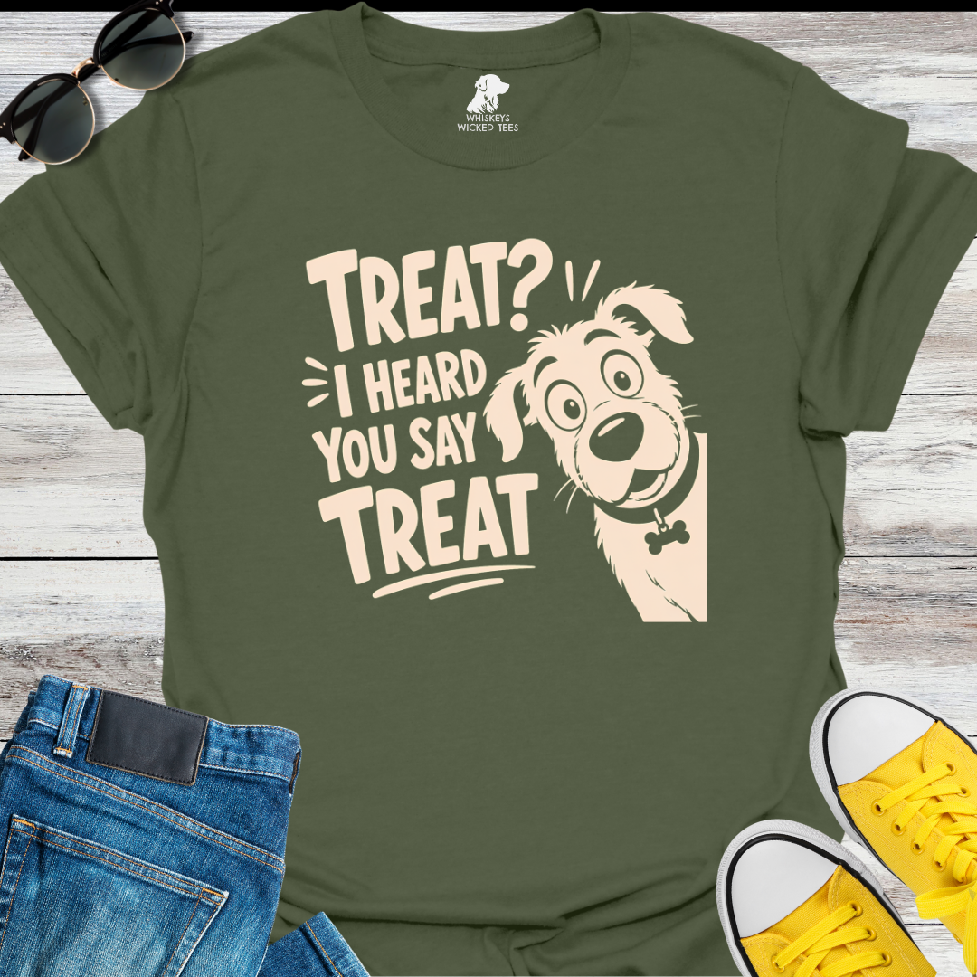 Treat? I Heard You Say Treat T-shirt