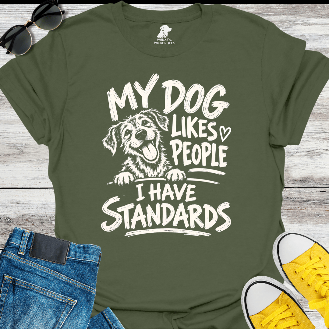 My Dog Likes People I Have Standards  T-shirt