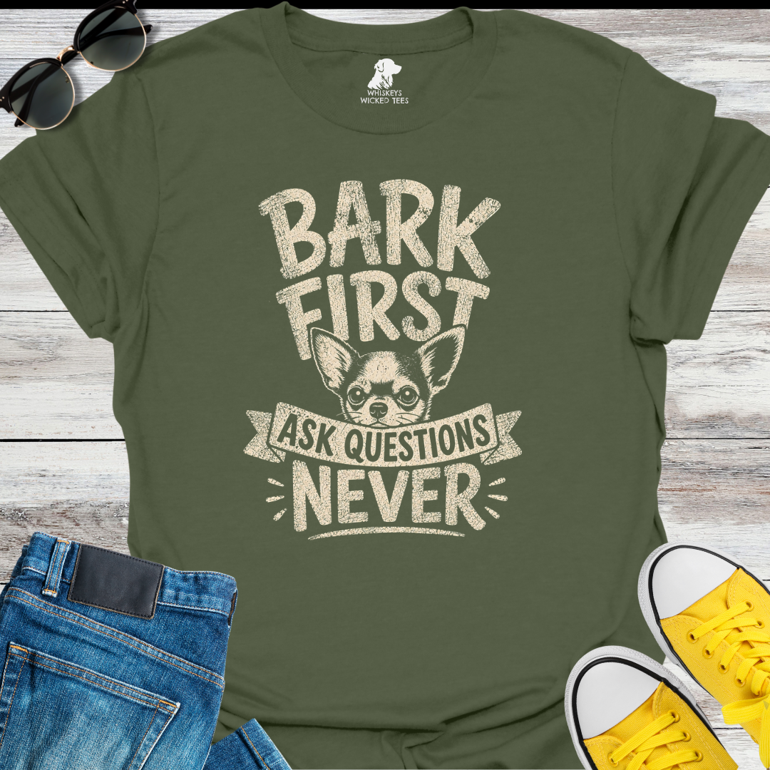 Bark First Ask Questions Never  T-shirt