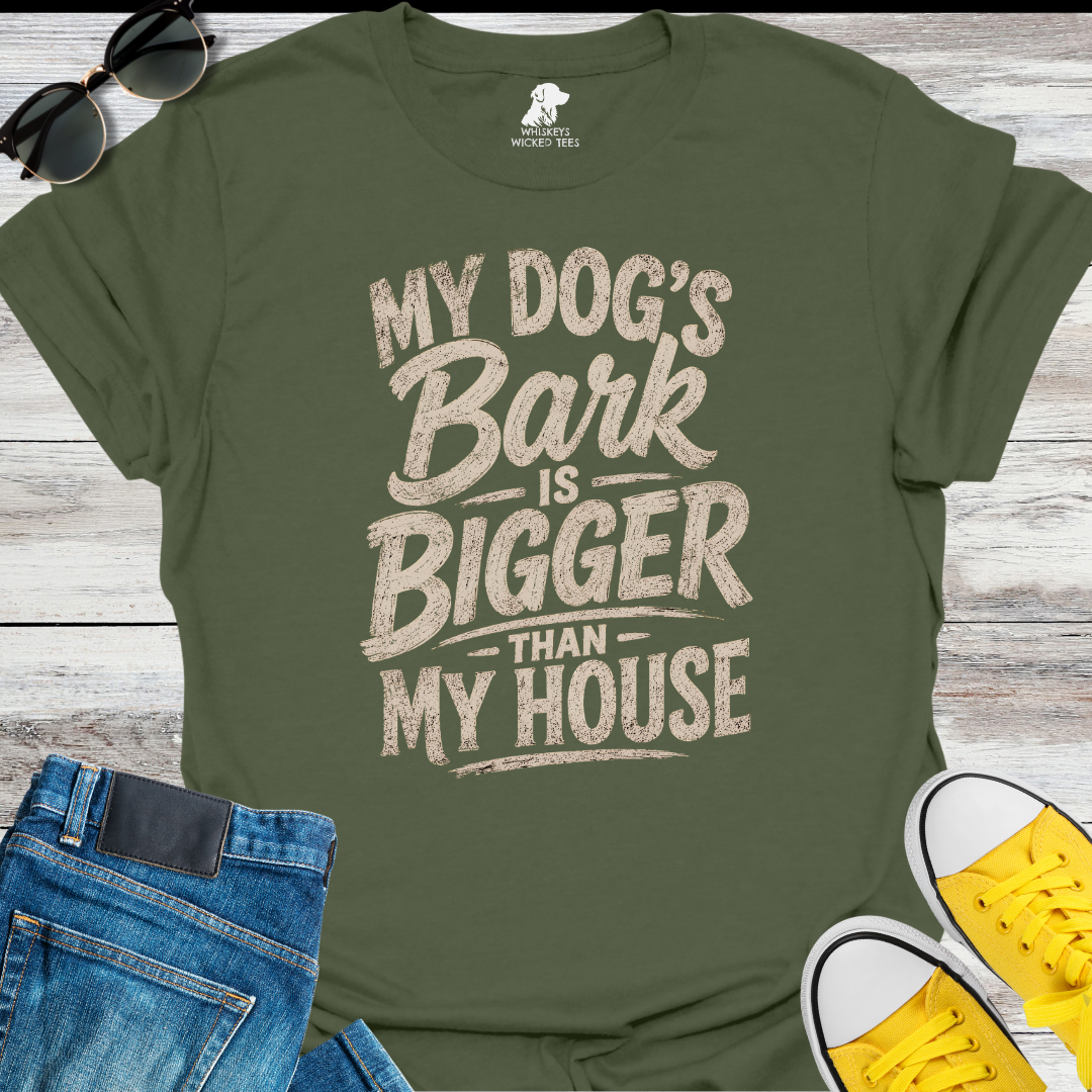 My Dog's Bark Is Bigger Than My House  T-shirt