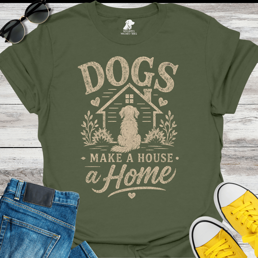 Dogs Make A House A Home  T-shirt
