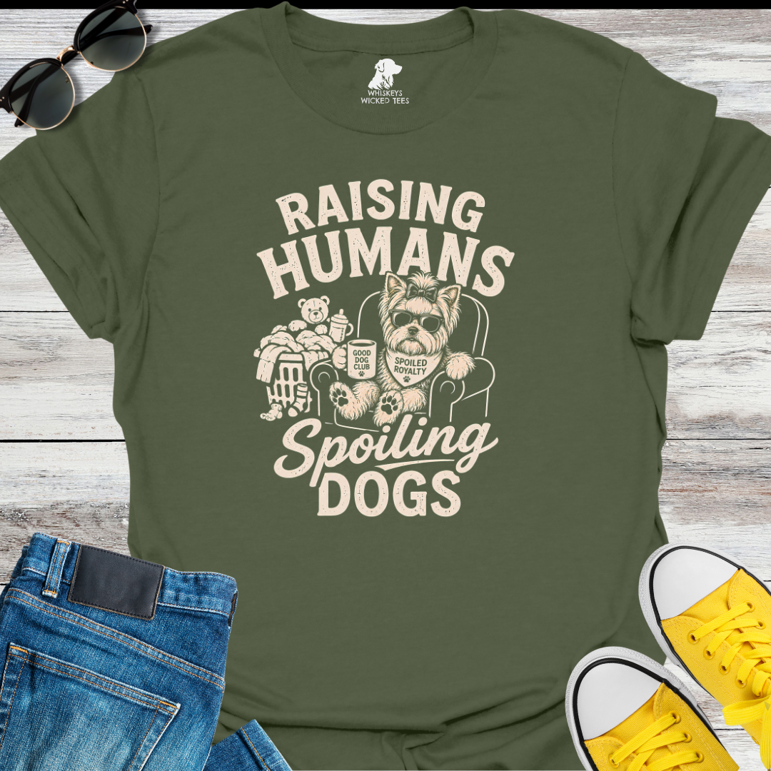 Raising Humans  Spoiling Dogs  T-shirt