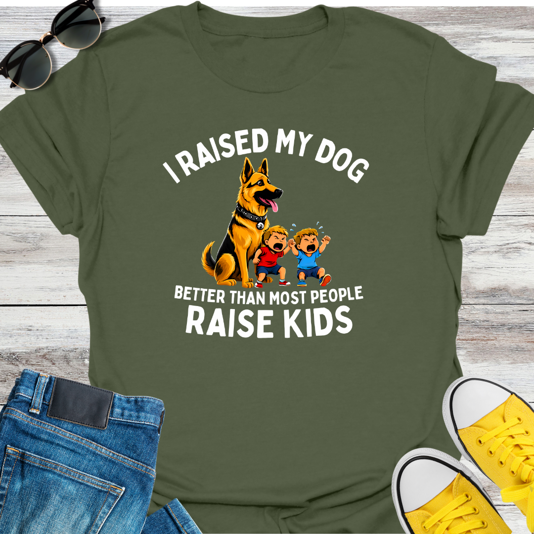 I RAISED MY DOG BETTER THAN MOST PEOPLE RAISE KIDS T-Shirt