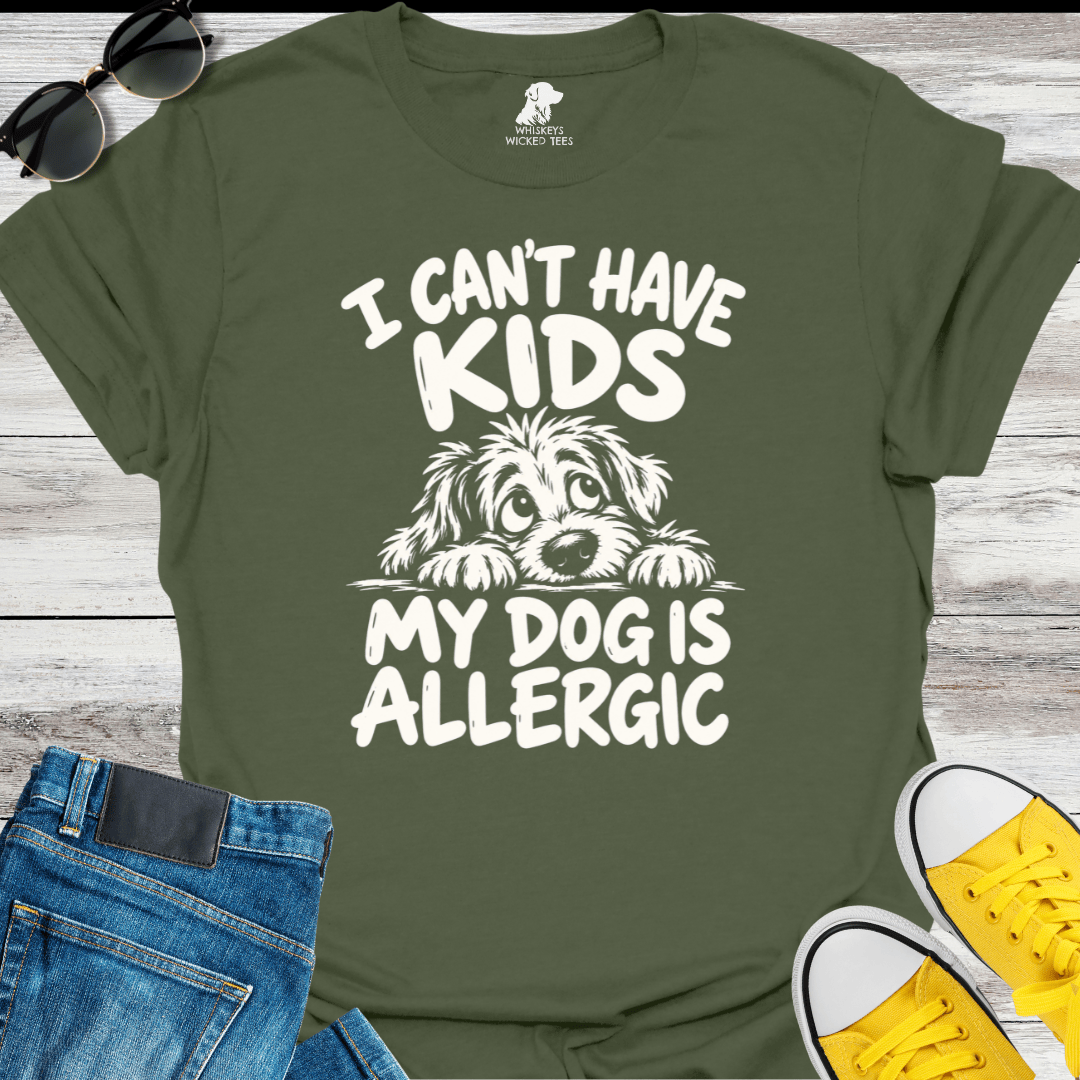 I Can't Have Kids My Dog Is Allergic  T-shirt