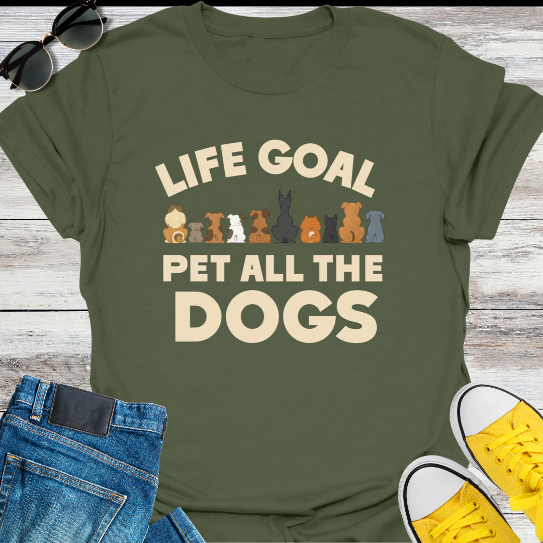 Life Goal  Pet all the Dogs T-shirt