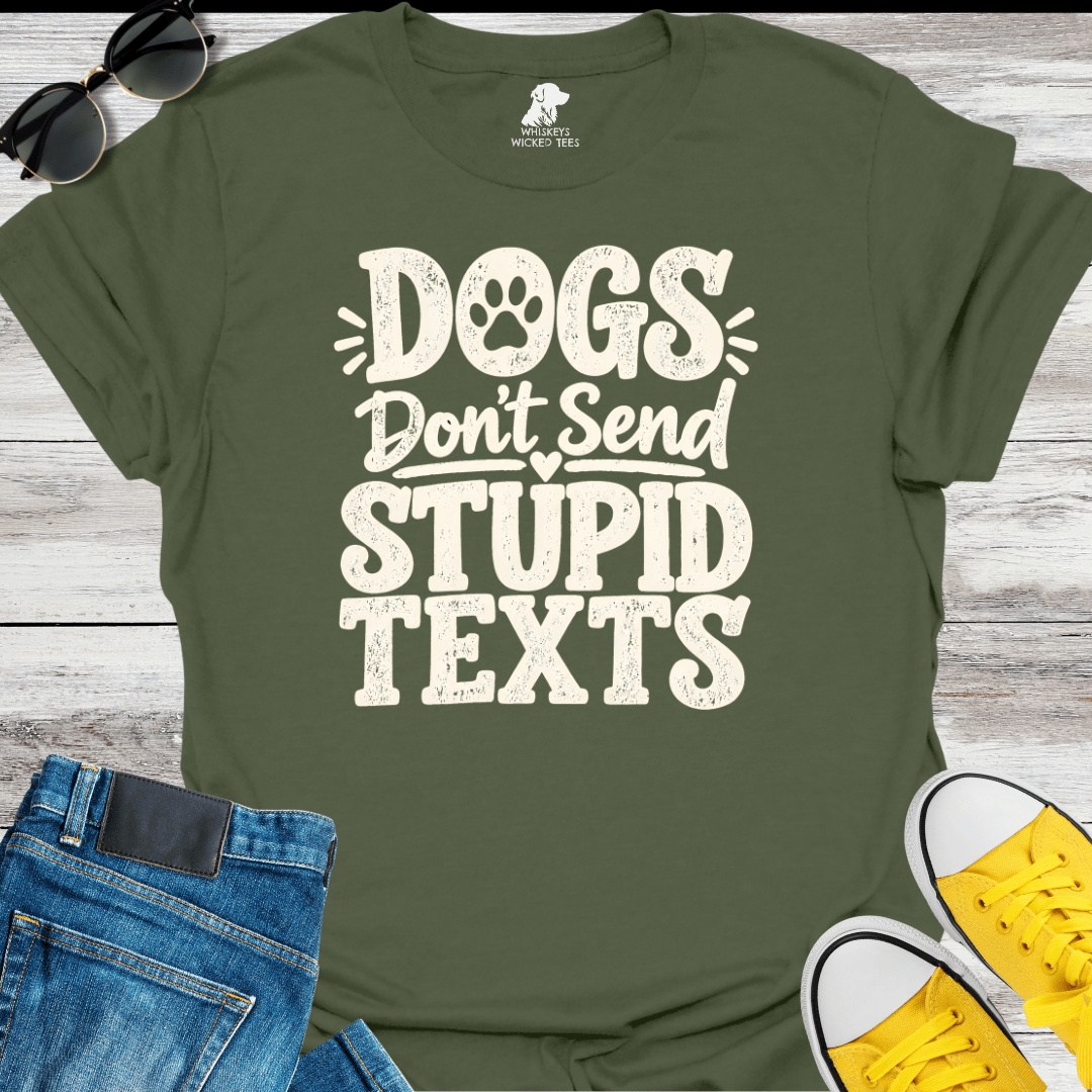 Dogs Don't Send Stupid Texts  T-shirt