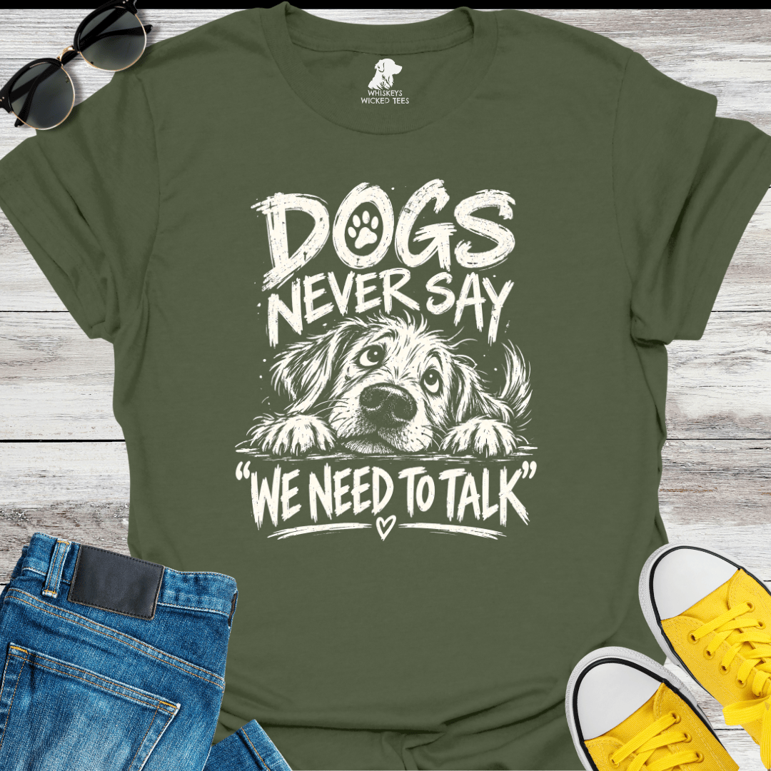 Dogs Never Say "We Need To Talk" T-shirt