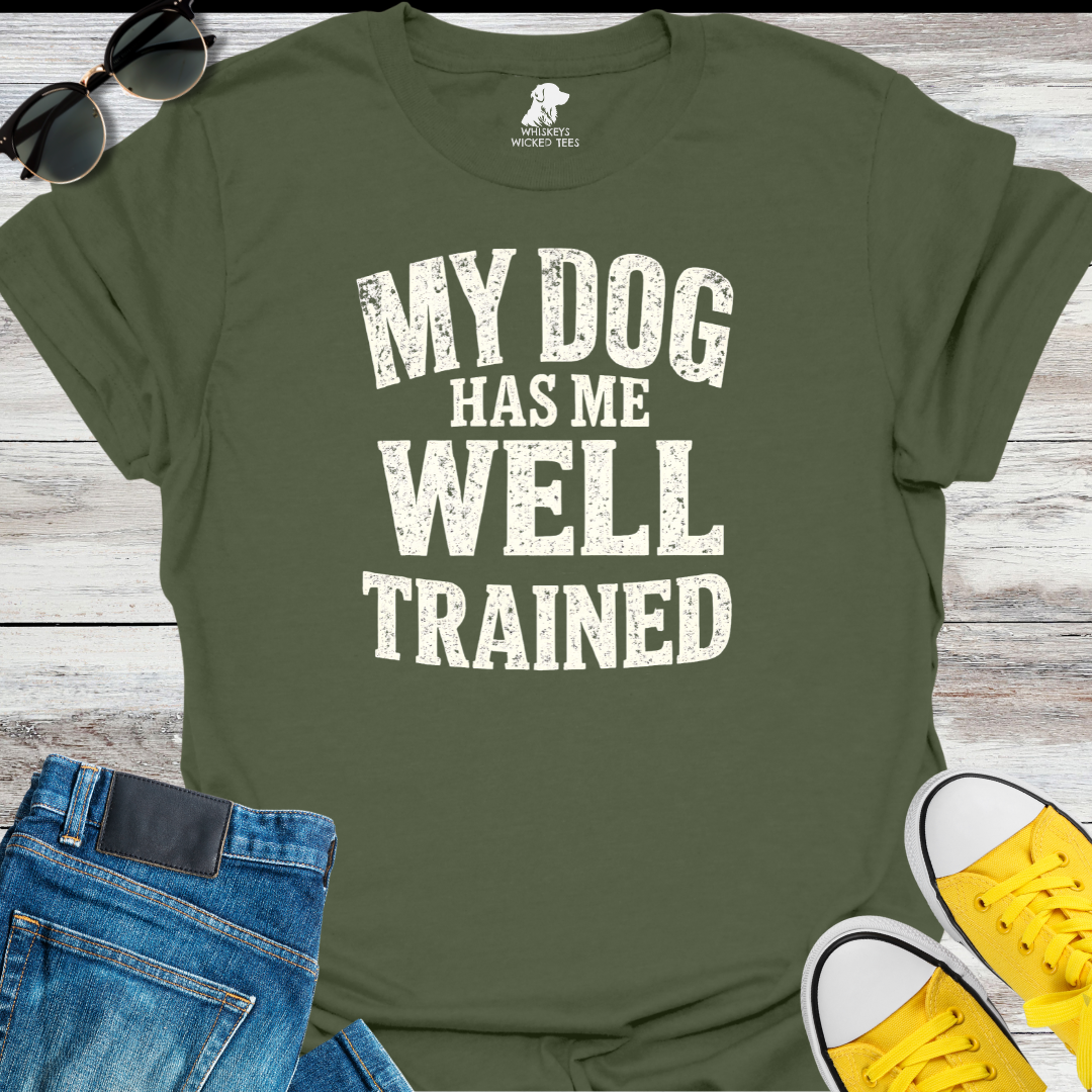 My Dog Has Me Well Trained  T-shirt