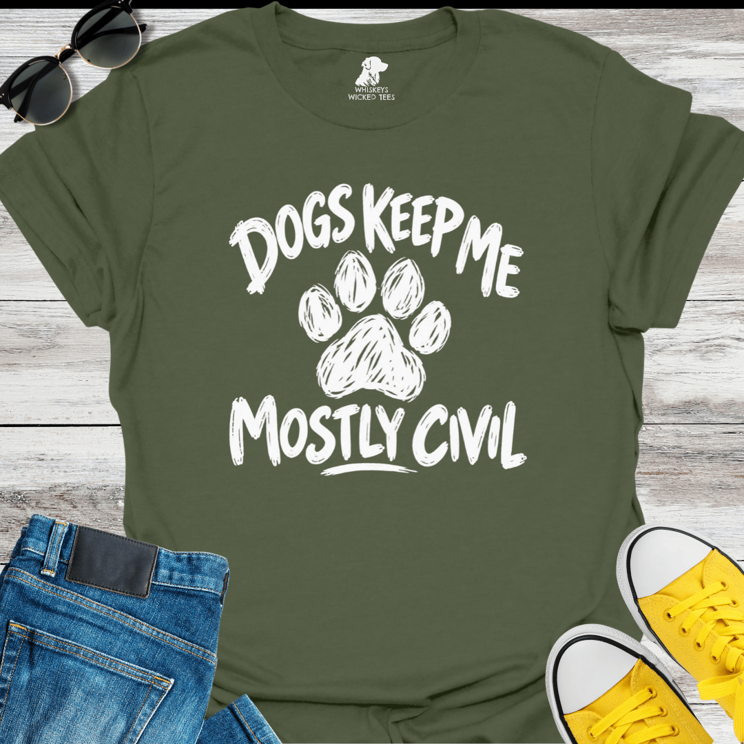 Dogs Keep Me Mostly Civil  T-shirt