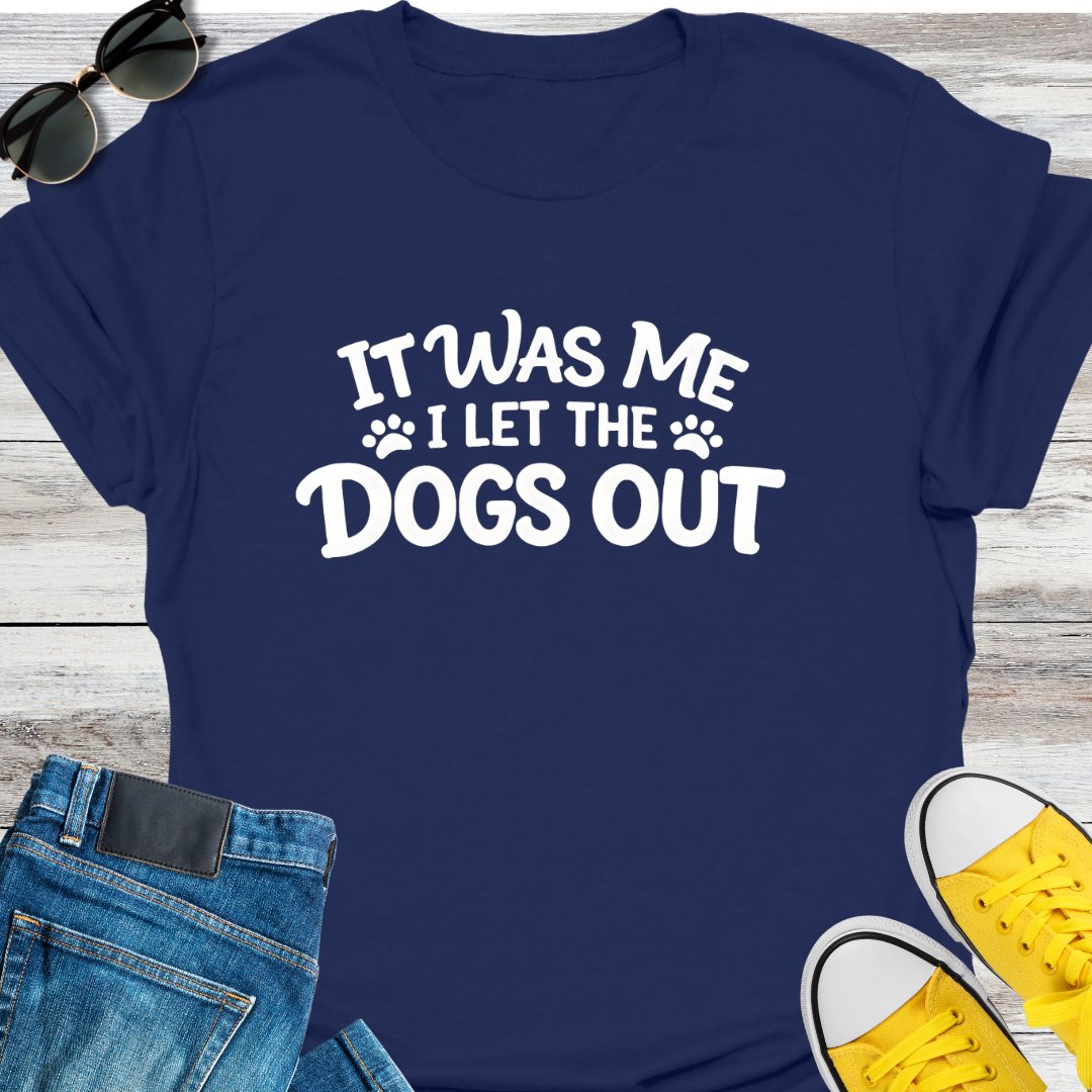 I Let The Dogs Out T-Shirt