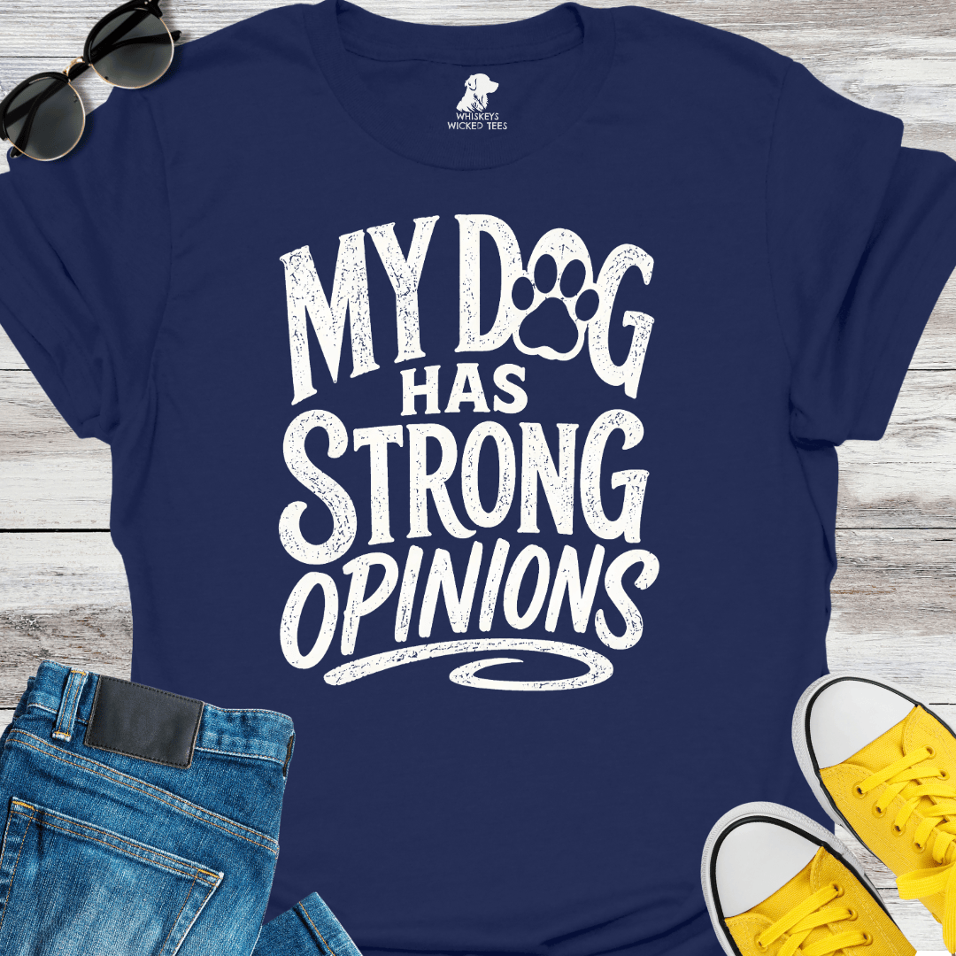My Dog Has Strong Opinions  T-shirt