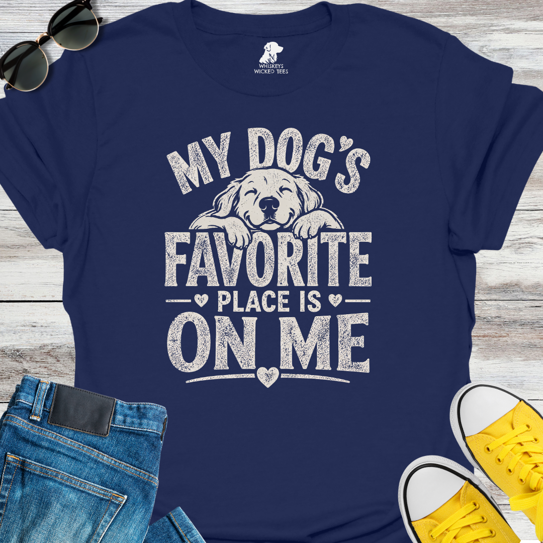 My Dog's Favorite Place Is On Me  T-shirt