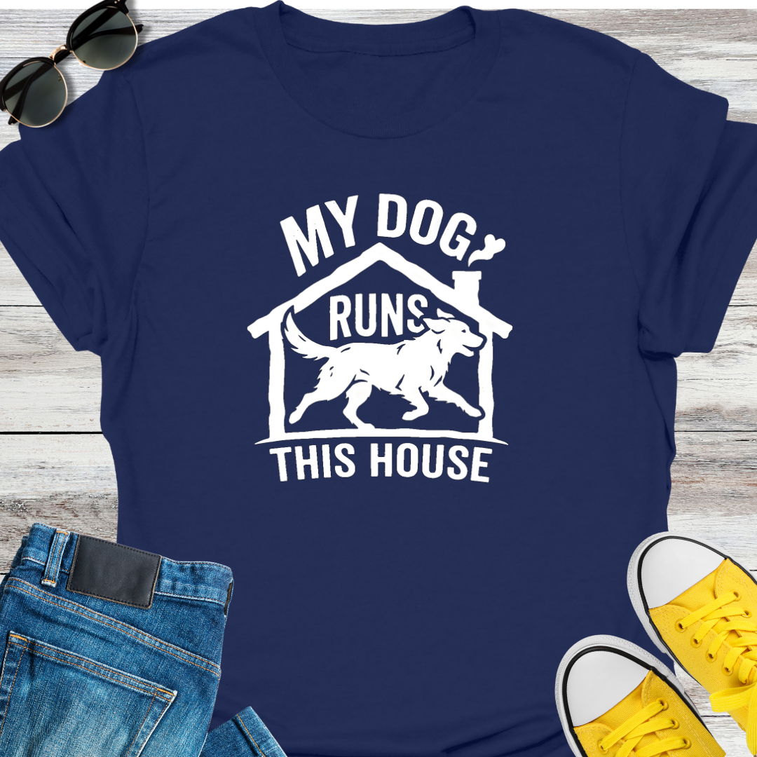 My Dog Runs This House T-Shirt