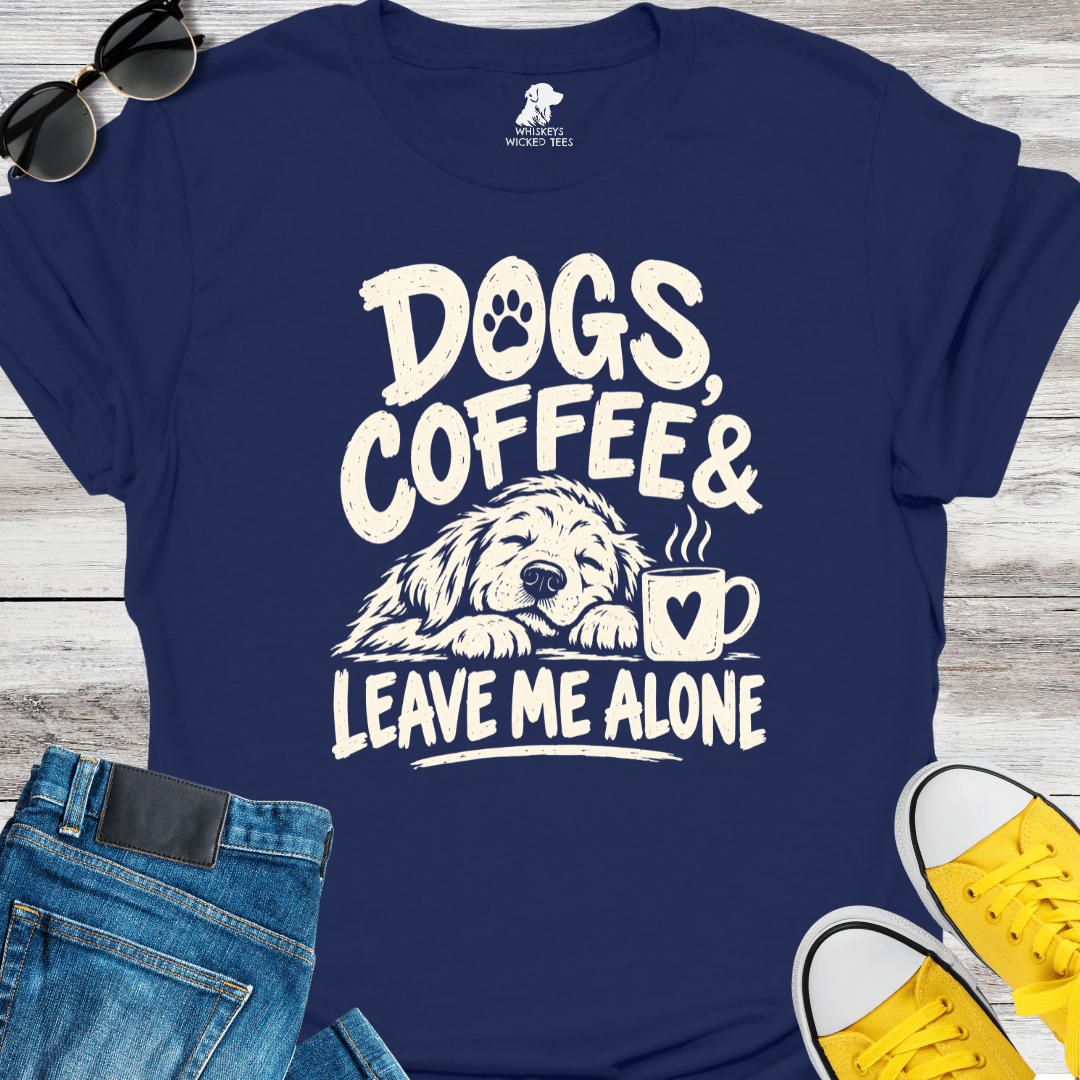 Dogs, Coffee & Leave Me Alone  T-shirt