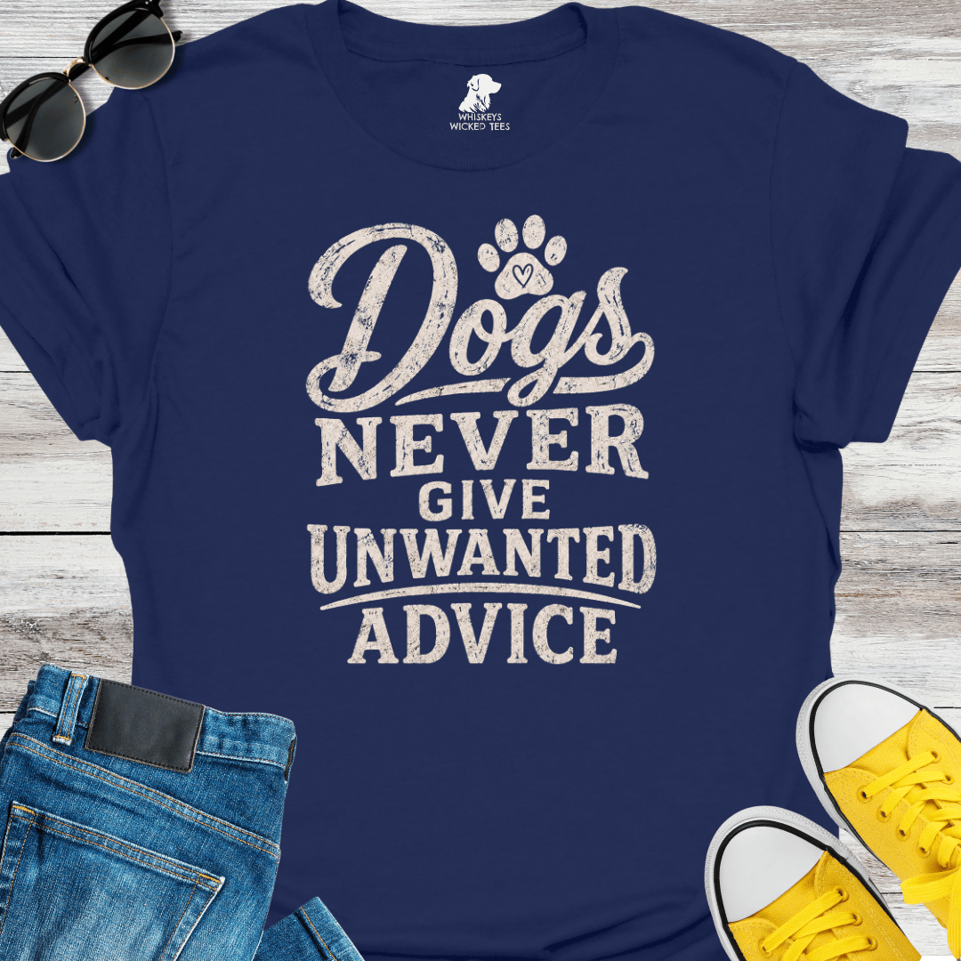 Dogs Never Give Unwanted Advice  T-shirt