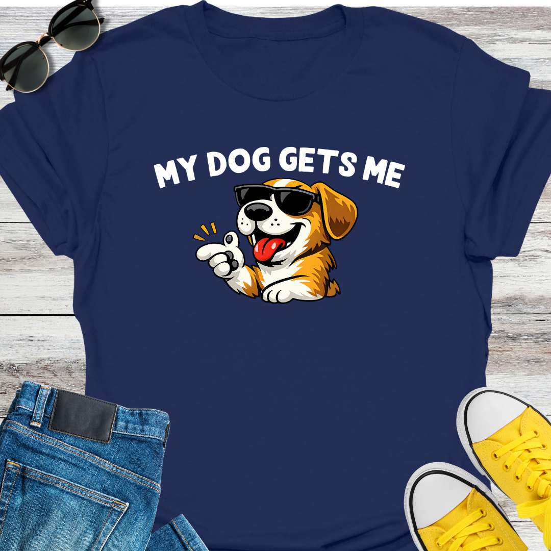 My Dog Gets Me T-Shirt