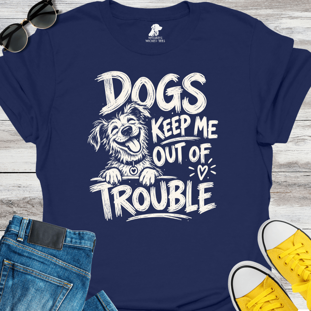 Dogs Keep Me Out Of Trouble T-shirt
