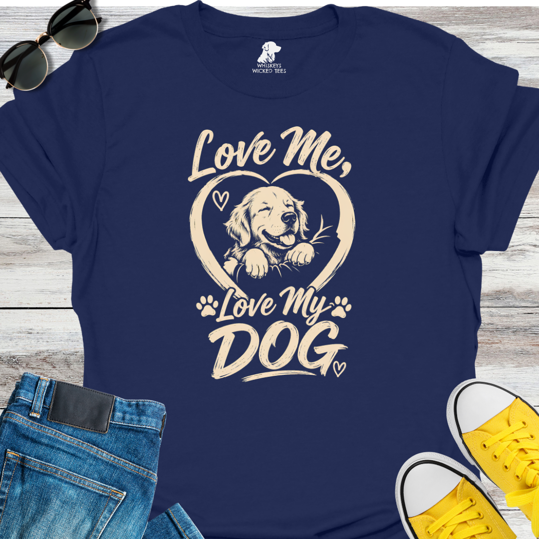 Love Me, Love My Dog  T-shirt