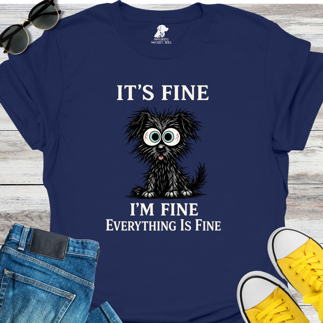 It's Fine I'm Fine... T-shirt