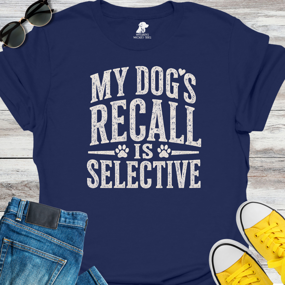My Dog's Recall Is Selective  T-shirt