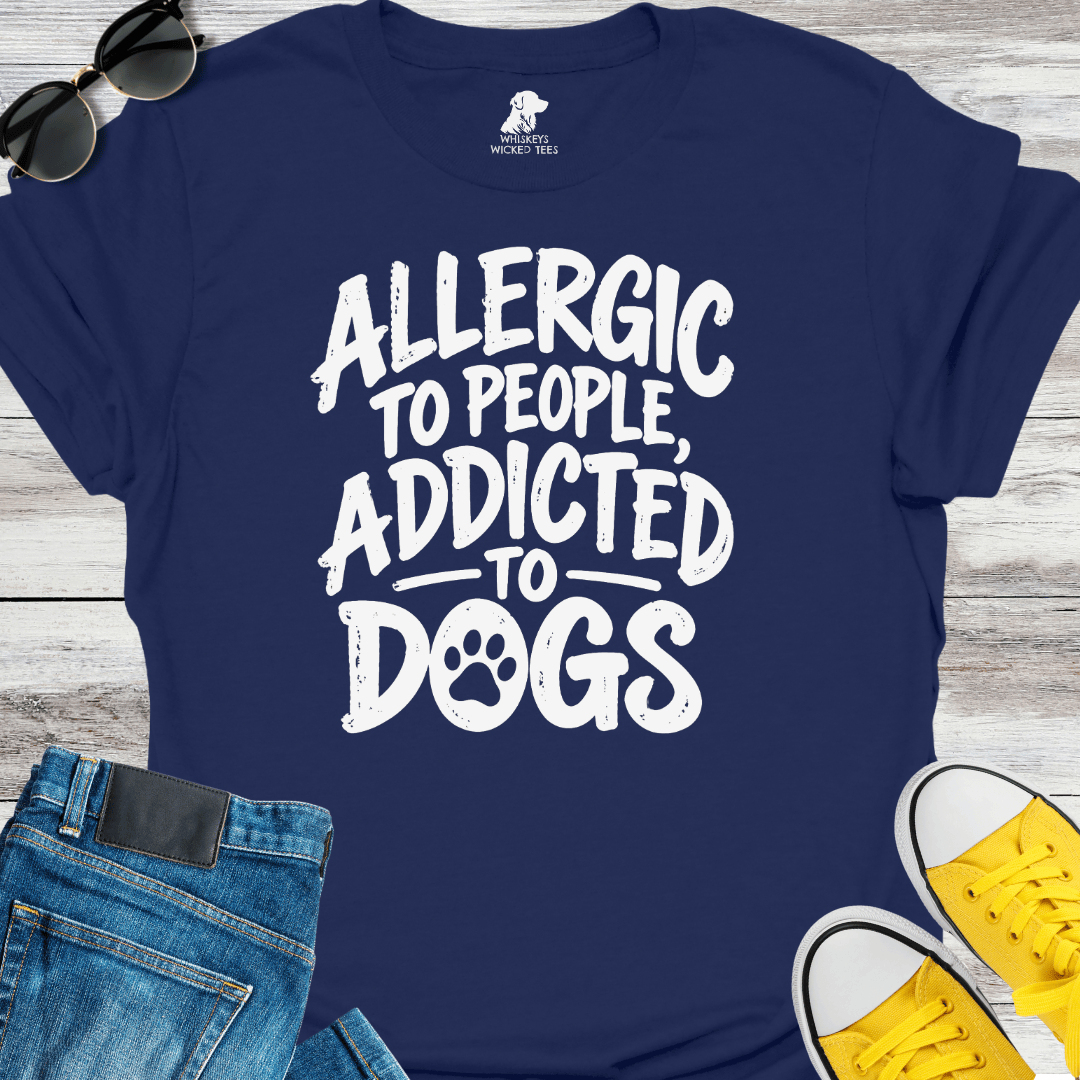 Allergic To People, Addicted To Dogs T-shirt