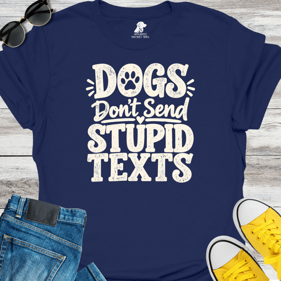 Dogs Don't Send Stupid Texts  T-shirt
