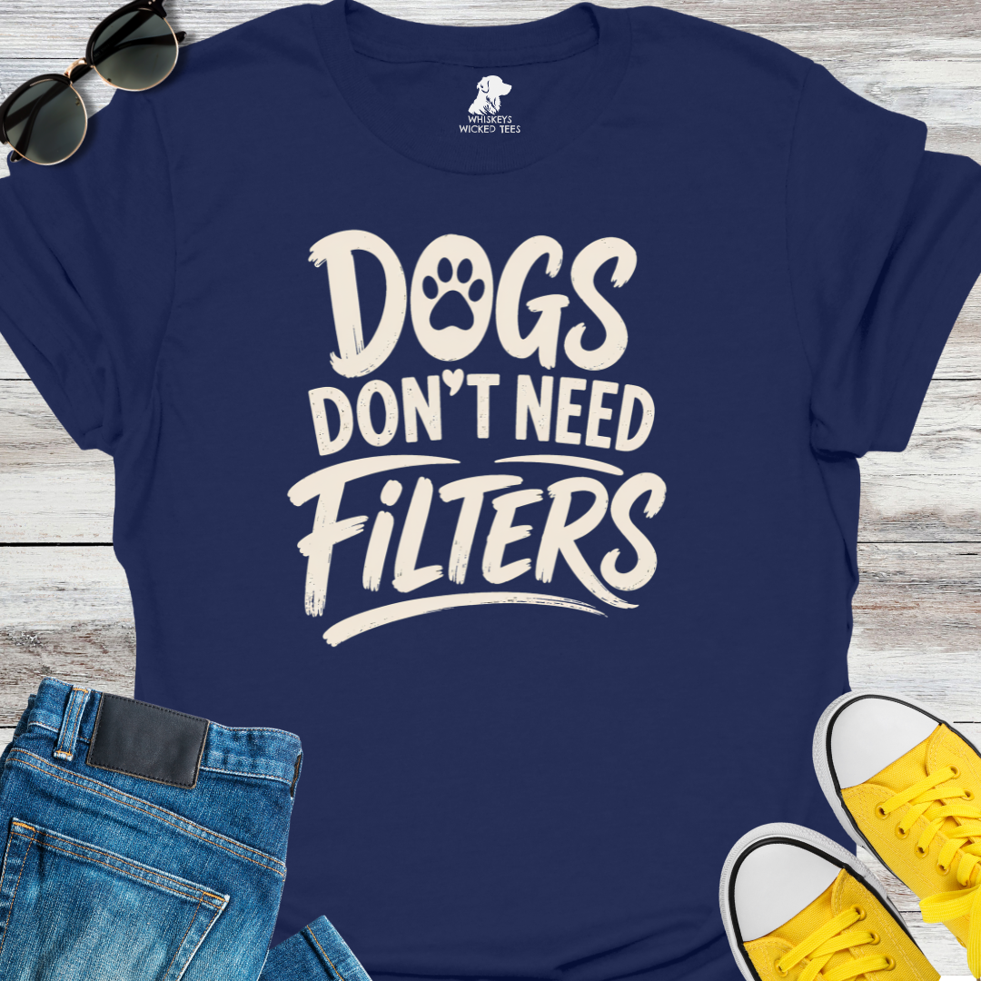 Dogs Don't Need Filters  T-shirt