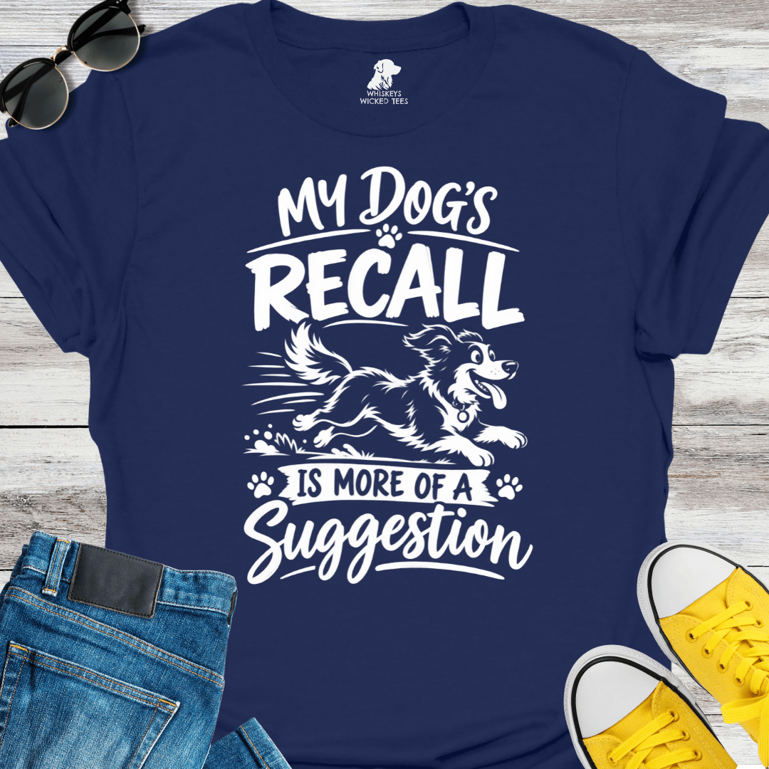 My Dog's Recall Is More A Suggestion   T-shirt