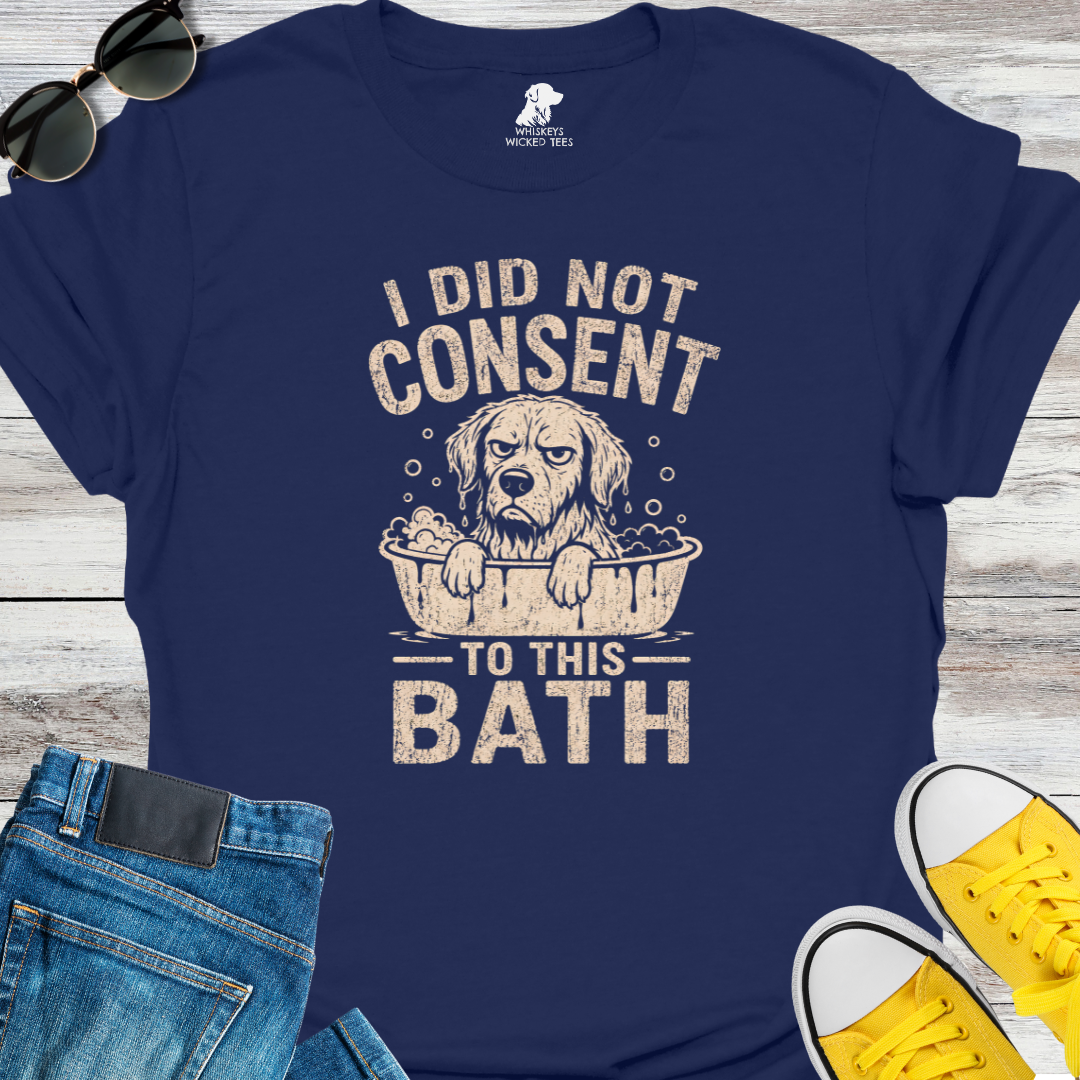 I Did Not Consent To This Bath T-Shirt