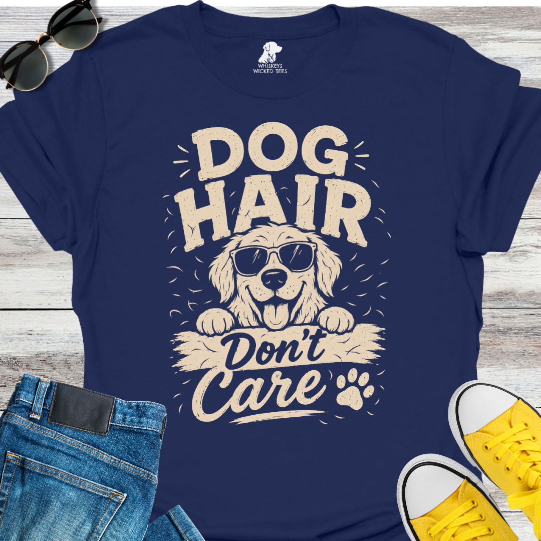 Dog Hair Don't Care  T-shirt