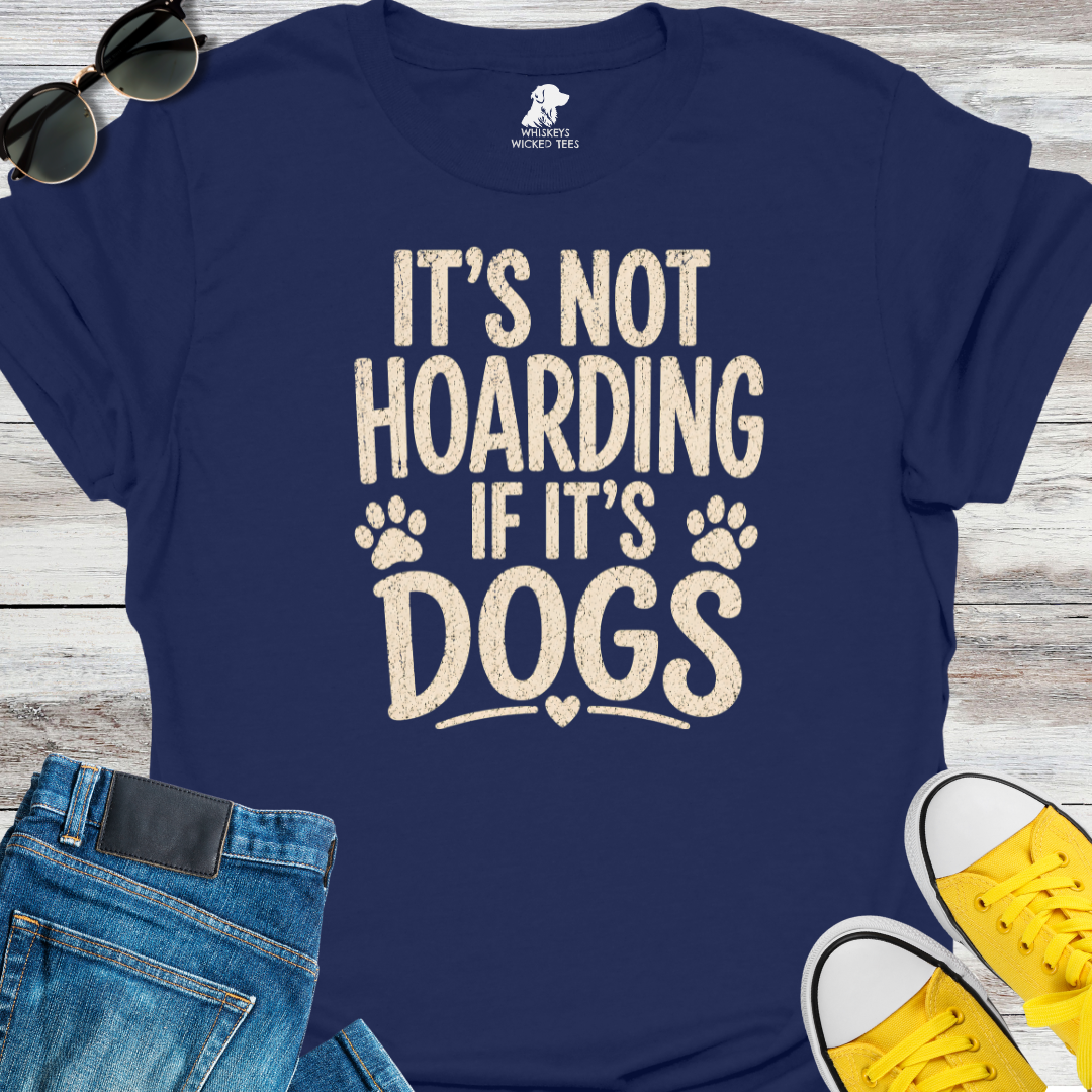It's Not Hoarding If It's Dogs  T-shirt
