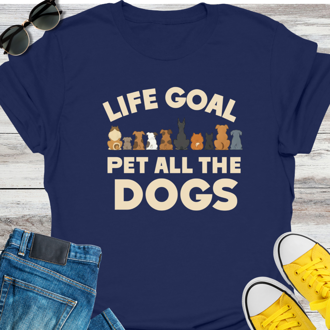 Life Goal  Pet all the Dogs T-shirt